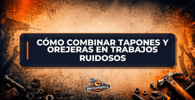 Cómo combinar tapones y orejeras en trabajos ruidosos