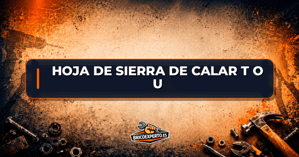 Hoja de sierra de calar T o U
