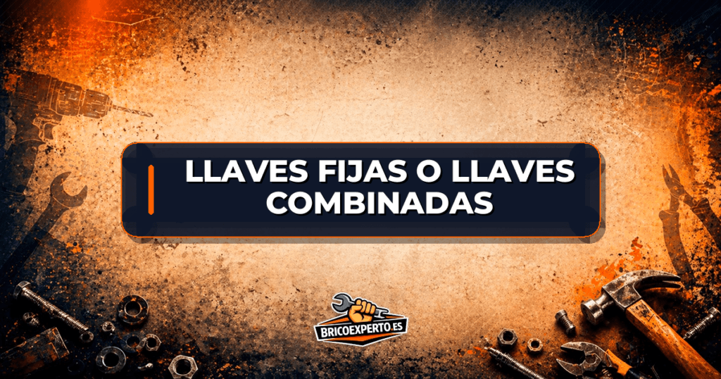 Llaves fijas o llaves combinadas Llaves fijas o llaves combinadas